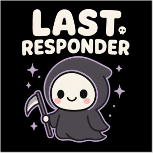 Last Responder Cute Grim Reaper Funny Dark Humor Gift Posters and Art
