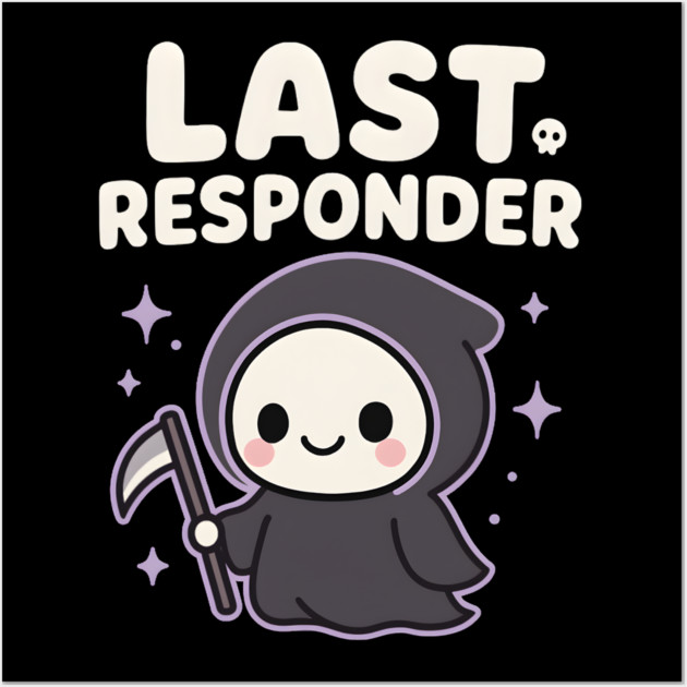Last Responder Cute Grim Reaper Funny Dark Humor Gift Wall Art by MakerMind8.2