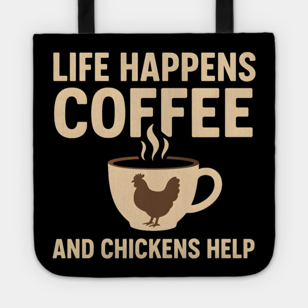 Life Happens Coffee and Chickens Help Funny Chicken Lover Gift Tote by MakerMind8.2