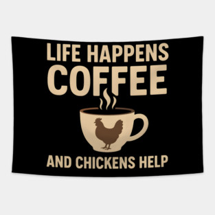 Life Happens Coffee and Chickens Help Funny Chicken Lover Gift Tapestry