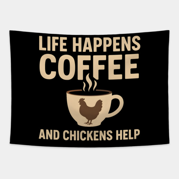 Life Happens Coffee and Chickens Help Funny Chicken Lover Gift Tapestry by MakerMind8.2