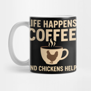 Life Happens Coffee and Chickens Help Funny Chicken Lover Gift Mug