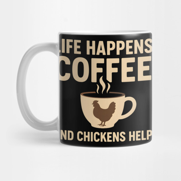 Life Happens Coffee and Chickens Help Funny Chicken Lover Gift by MakerMind8.2