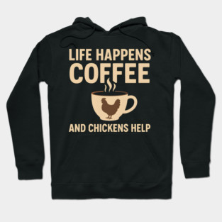 Life Happens Coffee and Chickens Help Funny Chicken Lover Gift Hoodie
