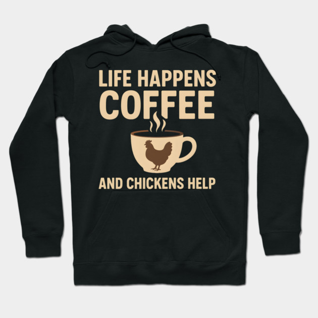 Life Happens Coffee and Chickens Help Funny Chicken Lover Gift Hoodie by MakerMind8.2