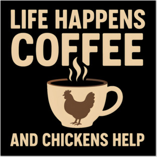 Life Happens Coffee and Chickens Help Funny Chicken Lover Gift Posters and Art
