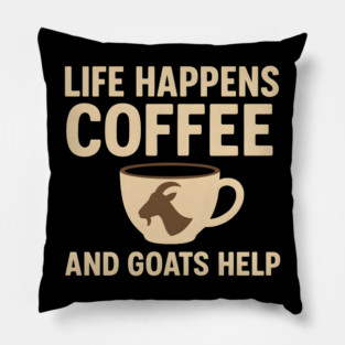 Life Happens Coffee and Goats Help Funny Goat Lover Gift Pillow