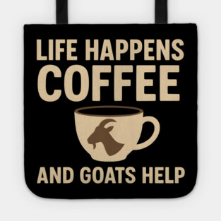 Life Happens Coffee and Goats Help Funny Goat Lover Gift Tote
