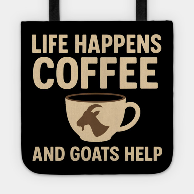 Life Happens Coffee and Goats Help Funny Goat Lover Gift Tote by MakerMind8.2