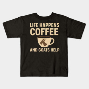 Life Happens Coffee and Goats Help Funny Goat Lover Gift Kids T-Shirt