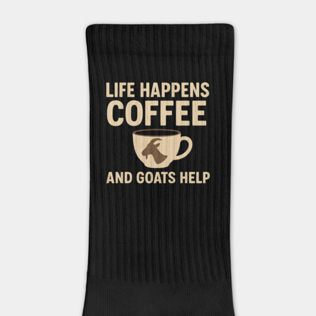 Life Happens Coffee and Goats Help Funny Goat Lover Gift by MakerMind8.2