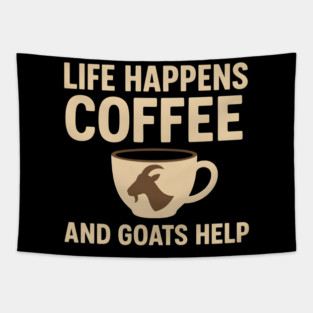 Life Happens Coffee and Goats Help Funny Goat Lover Gift Tapestry
