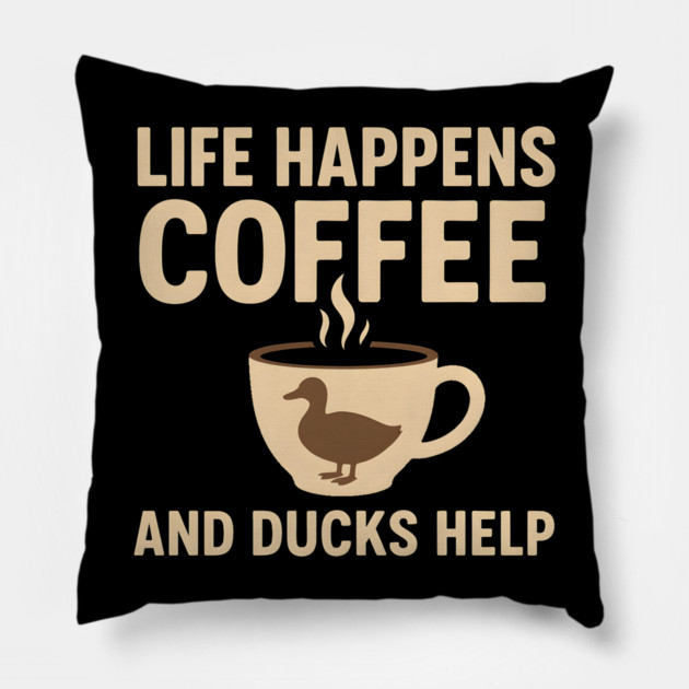 Life Happens Coffee and Ducks Help Funny Duck Lover Gift Pillow by MakerMind8.2