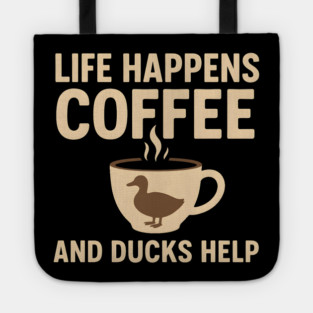 Life Happens Coffee and Ducks Help Funny Duck Lover Gift Tote