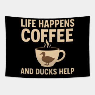Life Happens Coffee and Ducks Help Funny Duck Lover Gift Tapestry