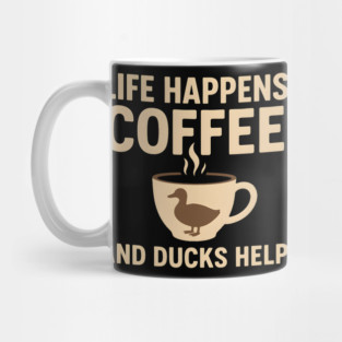 Life Happens Coffee and Ducks Help Funny Duck Lover Gift Mug