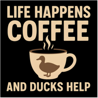 Life Happens Coffee and Ducks Help Funny Duck Lover Gift Posters and Art