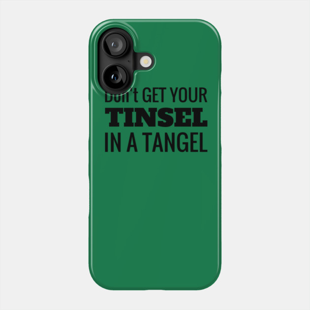 Don't Get Your Tinsel In A Tangle Christmas Phone Case by MCALTees