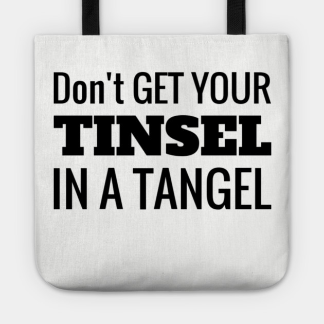 Don't Get Your Tinsel In A Tangle Christmas Tote by MCALTees