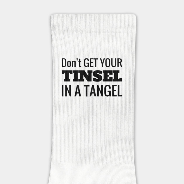 Don't Get Your Tinsel In A Tangle Christmas by MCALTees