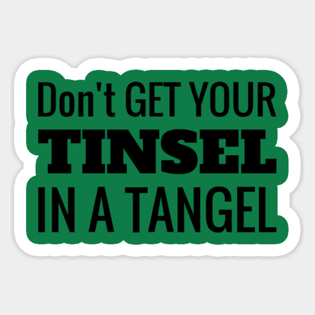 Don't Get Your Tinsel In A Tangle Christmas Sticker by MCALTees