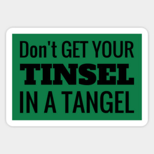 Don't Get Your Tinsel In A Tangle Christmas Magnet