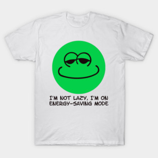 Chill Green Face with Energy-Saving Mode Quote T-Shirt