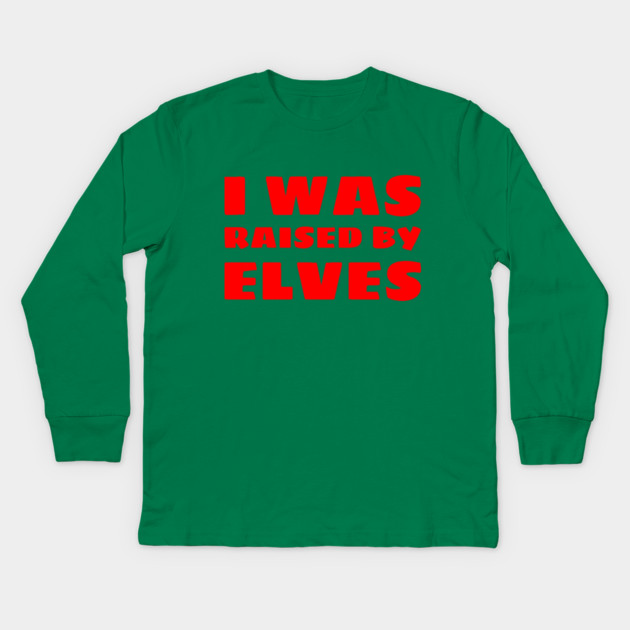 I Was Raised By Elves Christmas Kids Long Sleeve T-Shirt by MCALTees