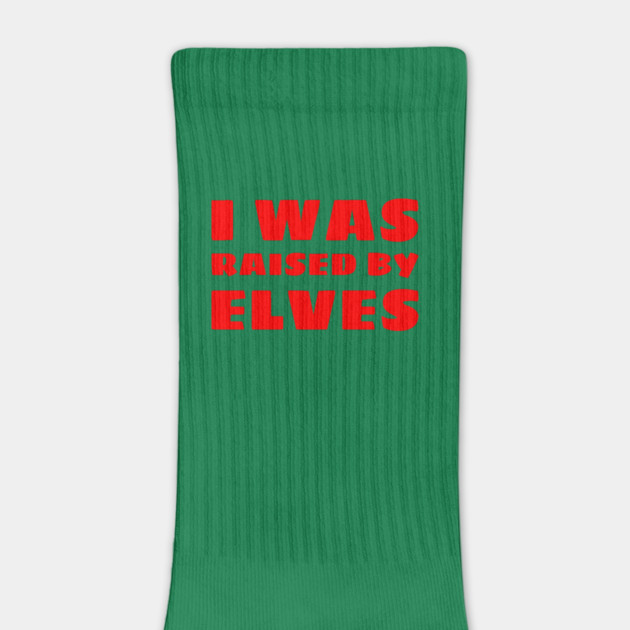I Was Raised By Elves Christmas by MCALTees