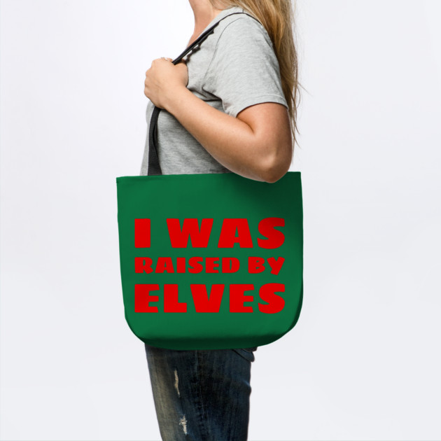 I Was Raised By Elves Christmas by MCALTees