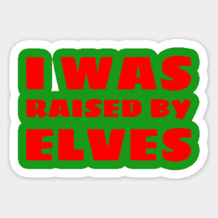 I Was Raised By Elves Christmas Magnet