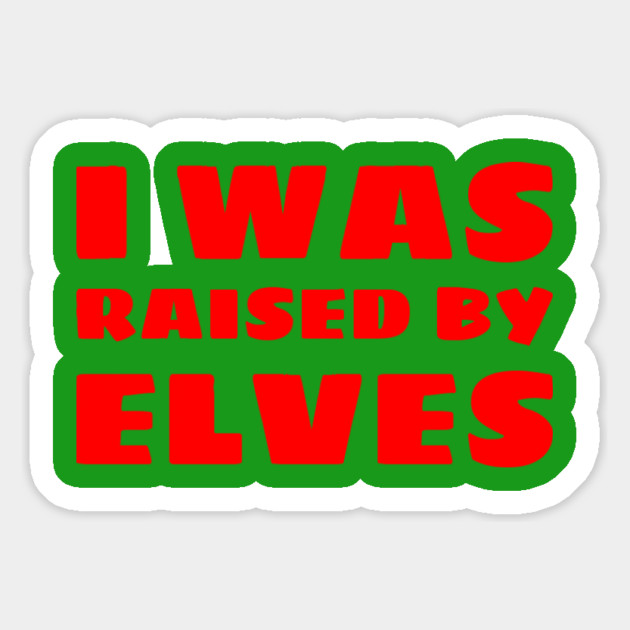 I Was Raised By Elves Christmas Magnet by MCALTees