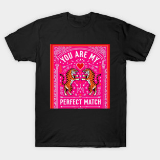 Tiger Love Shirt - Perfect Match Romantic Funny Gift perfect match, romantic gift, funny couples shirt, sarcastic love, valentines day, anniversary present, jungle cats, wild animals T-Shirt