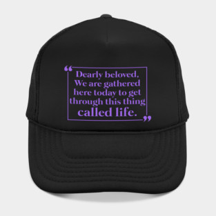 Dearly Beloved We Are Gathered Here Today To Get Through This Thing Called Life - Feminist Gift Hat