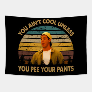 You Ain'T Cool Unless You Pee Your Pants Tapestry