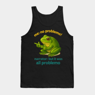 No Problemo Frog — Narrator Voice: It Was All Problemo Tank Top