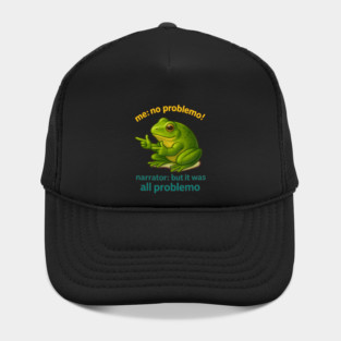 No Problemo Frog — Narrator Voice: It Was All Problemo Hat