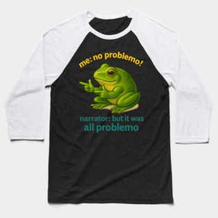 No Problemo Frog — Narrator Voice: It Was All Problemo Baseball T-Shirt