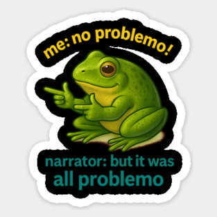 No Problemo Frog — Narrator Voice: It Was All Problemo Sticker