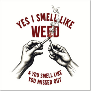 Yes-I-Smell-Like-Weed Posters and Art