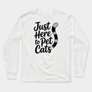 Funny Cat Lover Saying Here To Pet All The Cats Long Sleeve T-Shirt