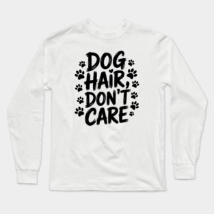 Dog Hair Don't Care Funny Dog Owner Long Sleeve T-Shirt