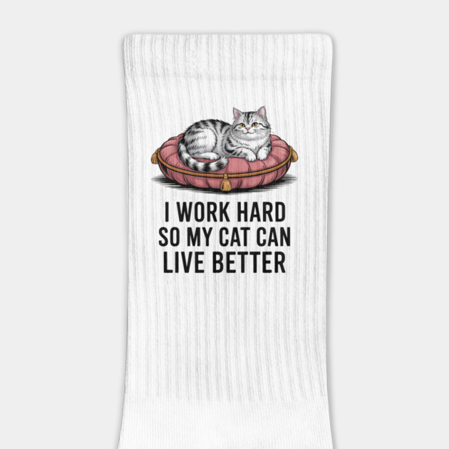 Funny Cat Owner Saying I Work Hard So My Cat Can Live Better by Rachel's Store 6