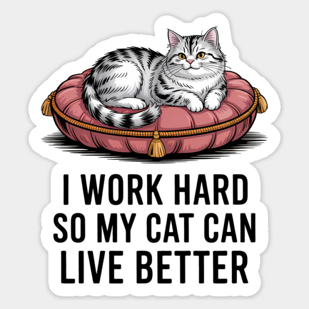 Funny Cat Owner Saying I Work Hard So My Cat Can Live Better Magnet by Rachel's Store 6