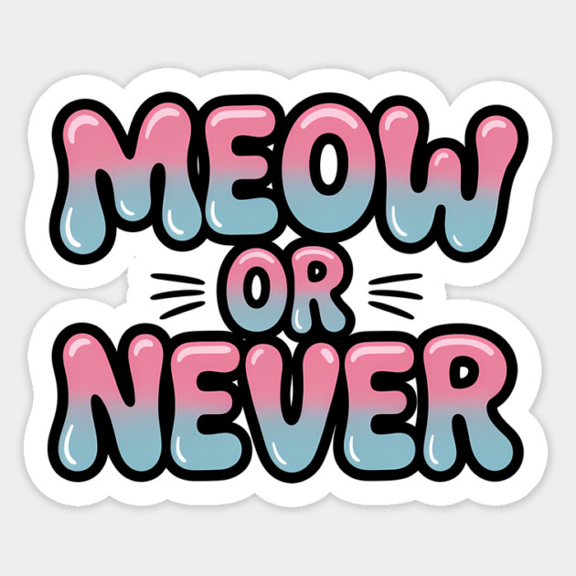 Meow Or Never Funny Cat Lover Quote Magnet by Rachel's Store 6