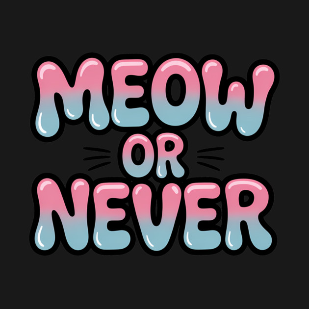 Meow Or Never Funny Cat Lover Quote by Rachel's Store 6