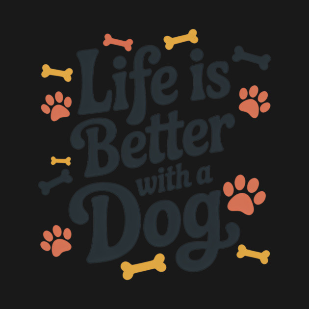 Life Is Better With A Dog by Rachel's Store 6