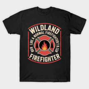 Wildland Firefighter But Cooler Wildland Fireman T-Shirt