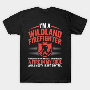 Wildland Firefighter Problems Wildland Firefighting Apparel T-Shirt