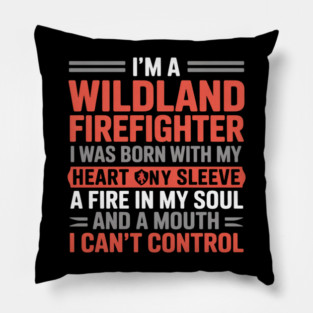 Wildland Firefighter Firefighting Fireman A Fire In My Soul Pillow
